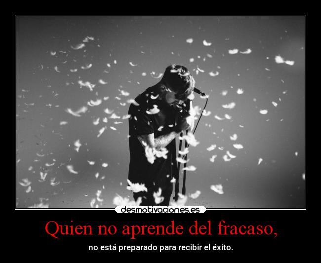 Quien no aprende del fracaso, - 