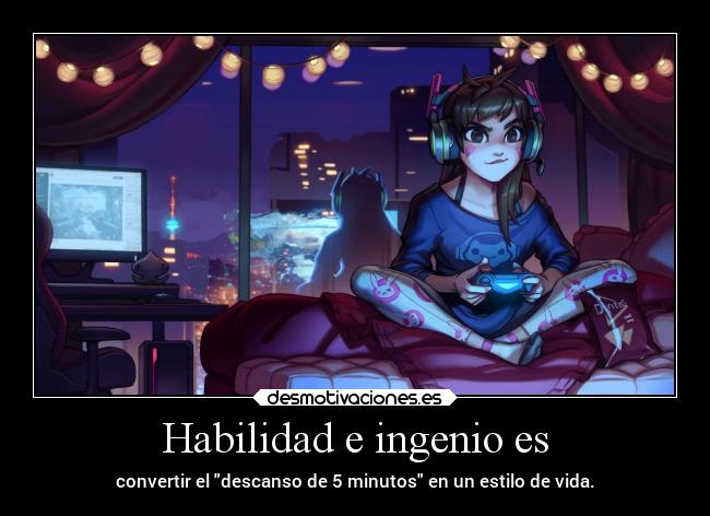 Habilidad e ingenio es - convertir el descanso de 5 minutos en un estilo de vida.