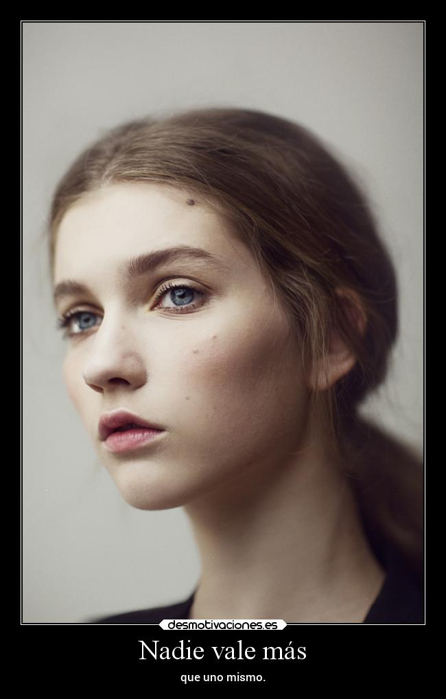 Nadie vale más - que uno mismo.