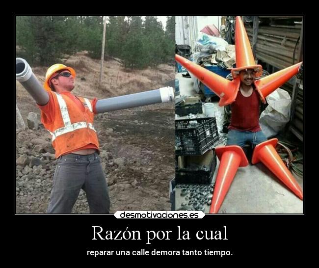 Razón por la cual - reparar una calle demora tanto tiempo.