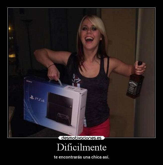 Dificilmente - te encontrarás una chica así.