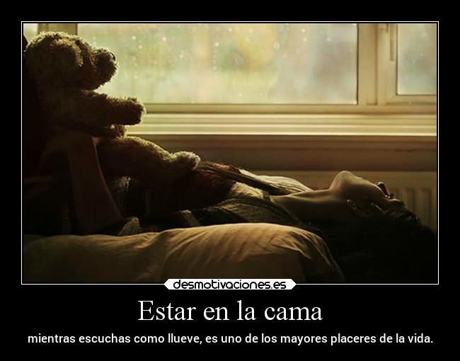 Estar en la cama - mientras escuchas como llueve, es uno de los mayores placeres de la vida.