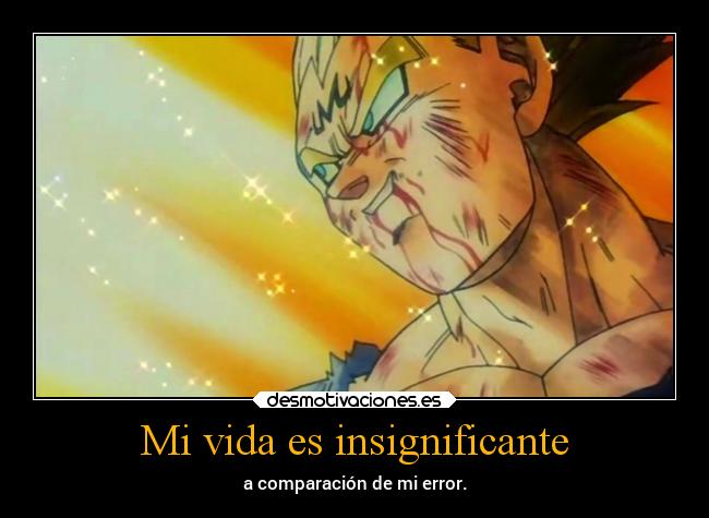Mi vida es insignificante - a comparación de mi error.