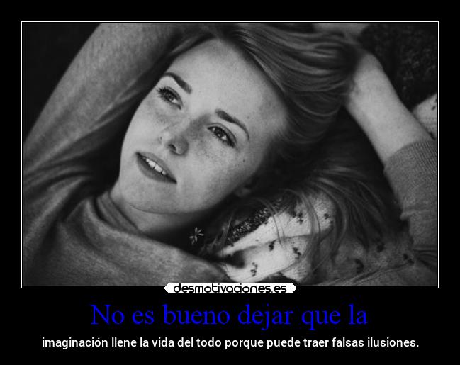 No es bueno dejar que la -