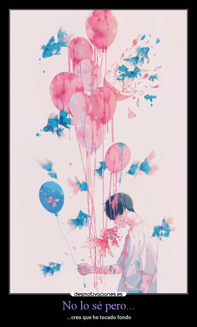 No lo sé pero... - ...creo que he tocado fondo