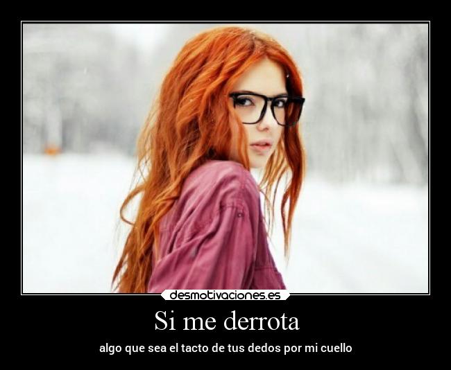 Si me derrota - algo que sea el tacto de tus dedos por mi cuello