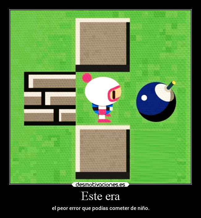 Este era - el peor error que podías cometer de niño.