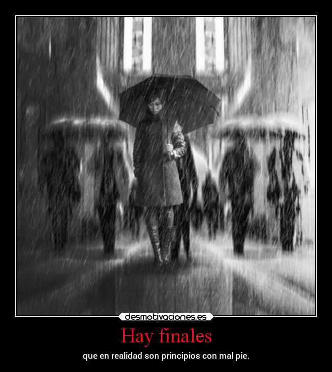 Hay finales - que en realidad son principios con mal pie.