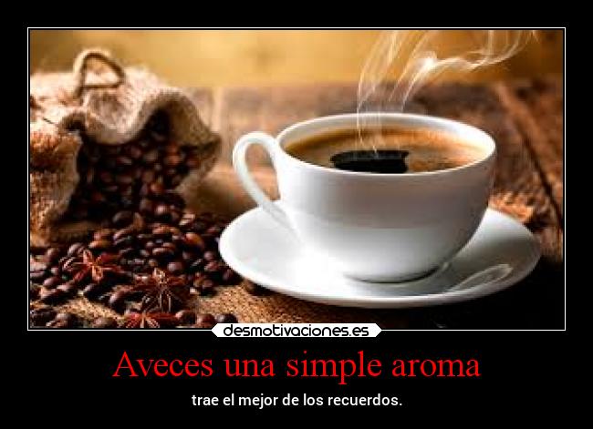 Aveces una simple aroma - trae el mejor de los recuerdos.