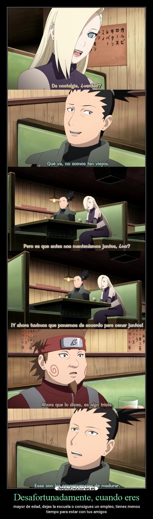 Desafortunadamente, cuando eres - mayor de edad, dejas la escuela o consigues un empleo, tienes menos
tiempo para estar con tus amigos