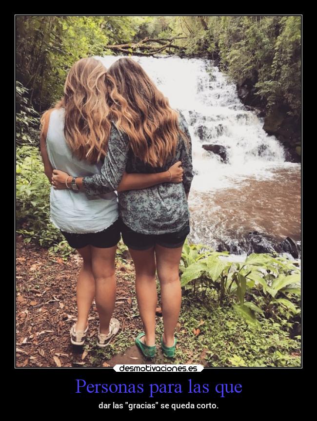 Personas para las que - dar las gracias se queda corto.