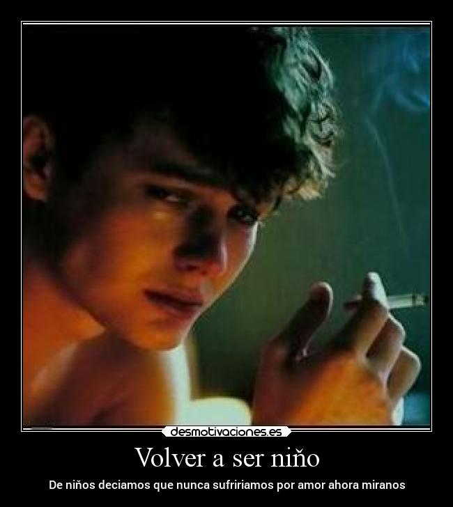 Volver a ser niňo - De niňos deciamos que nunca sufririamos por amor ahora miranos