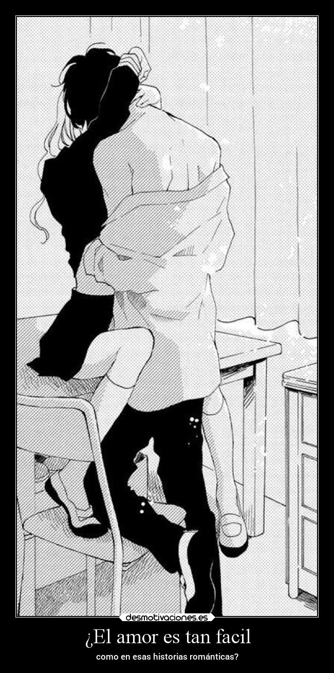 ¿El amor es tan facil - como en esas historias románticas?