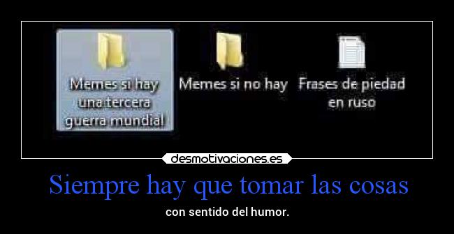Siempre hay que tomar las cosas - con sentido del humor.