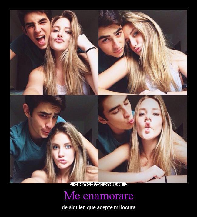 Me enamorare - de alguien que acepte mi locura