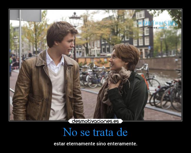 No se trata de - estar eternamente sino enteramente.