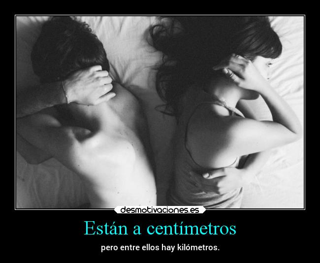 Están a centímetros - pero entre ellos hay kilómetros.