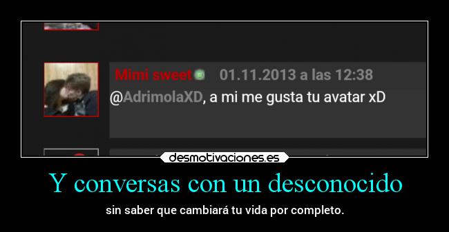 Y conversas con un desconocido - sin saber que cambiará tu vida por completo.