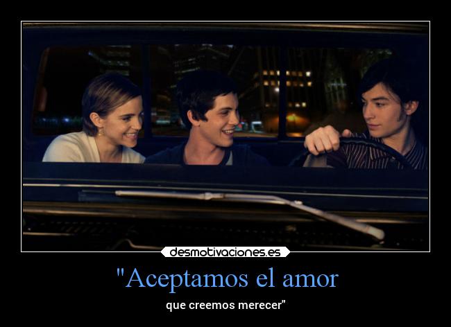 Aceptamos el amor - que creemos merecer