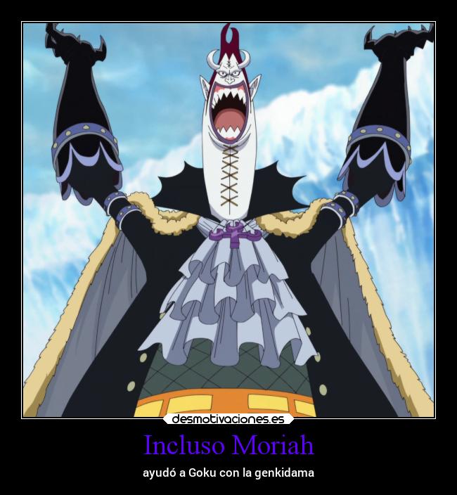 Incluso Moriah - ayudó a Goku con la genkidama