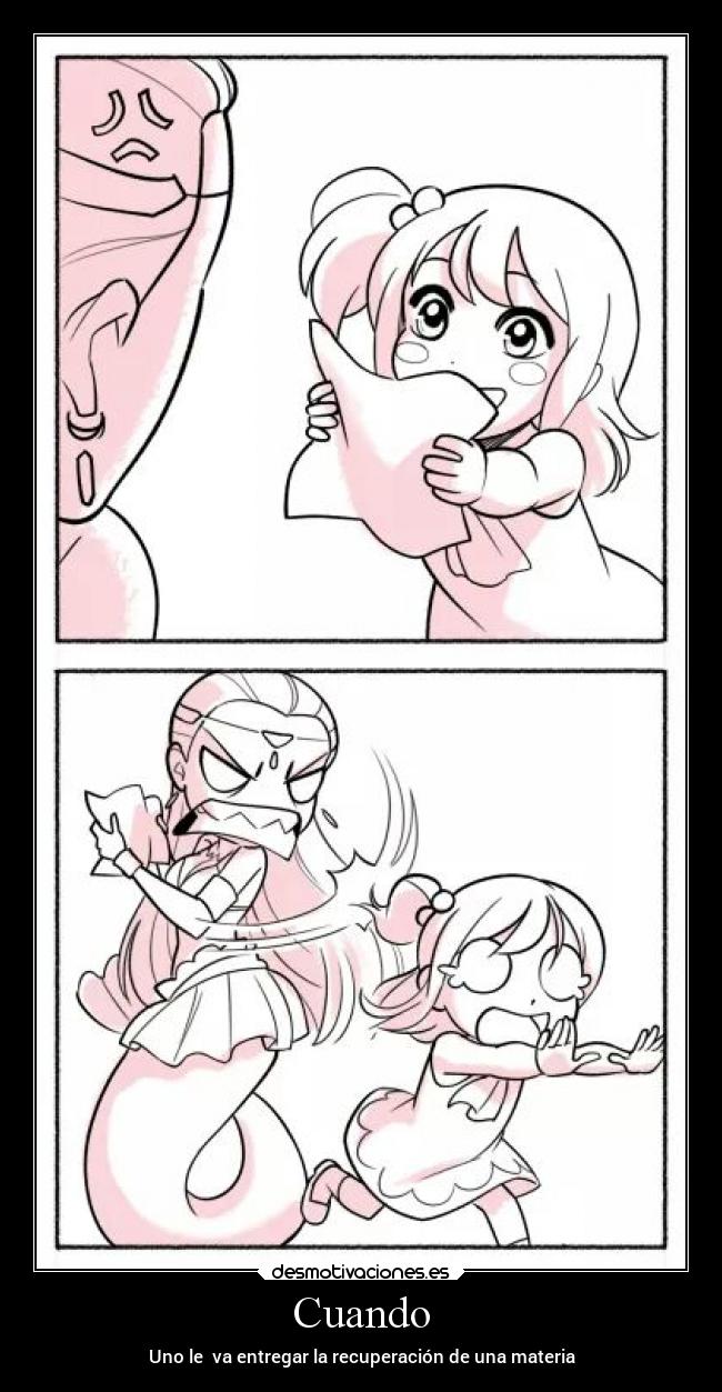 Cuando - Uno le va entregar la recuperación de una materia