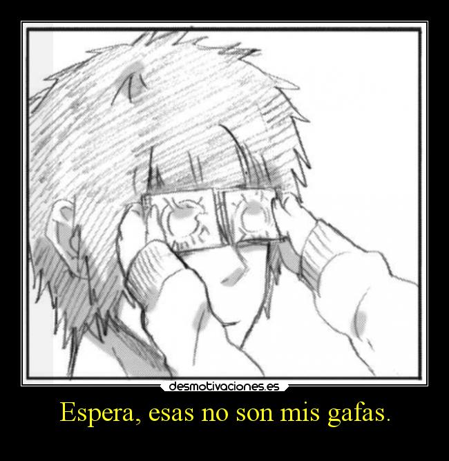 Espera, esas no son mis gafas. - 