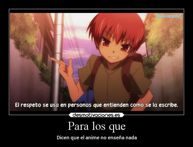 Para los que - Dicen que el anime no enseña nada