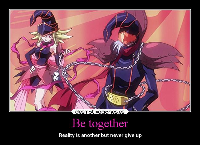 Be together - Reality is another but never give up