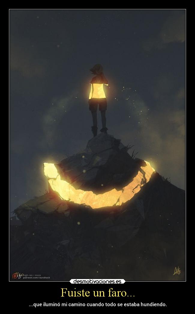 Fuiste un faro... - ...que iluminó mi camino cuando todo se estaba hundiendo.