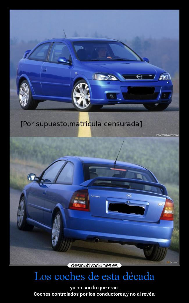 Los coches de esta década - ya no son lo que eran.
Coches controlados por los conductores,y no al revés.