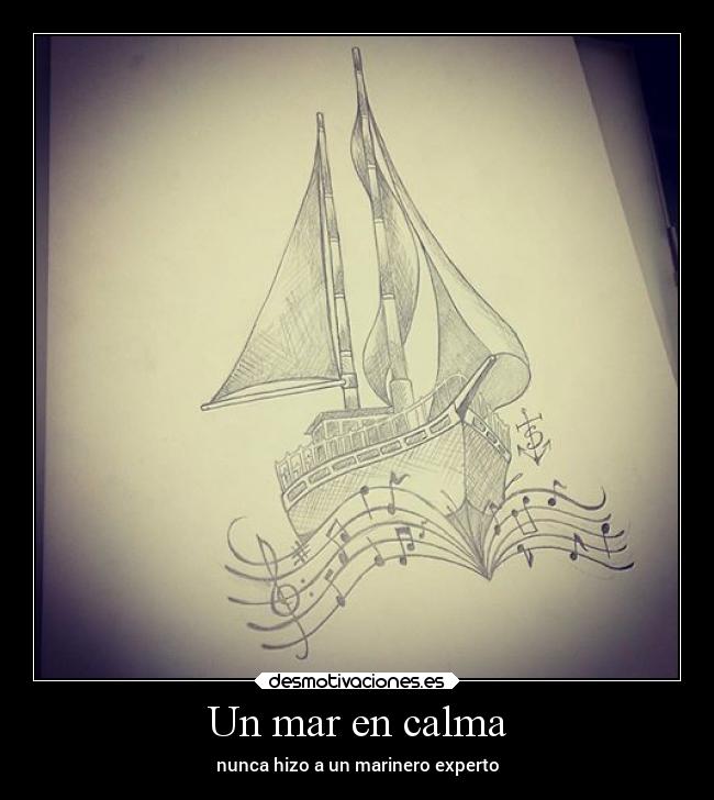 Un mar en calma - nunca hizo a un marinero experto