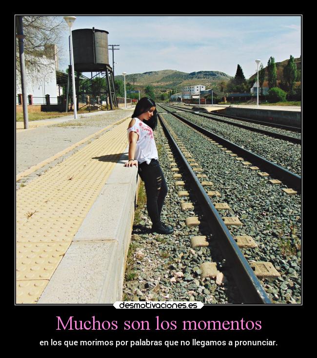 Muchos son los momentos - en los que morimos por palabras que no llegamos a pronunciar.