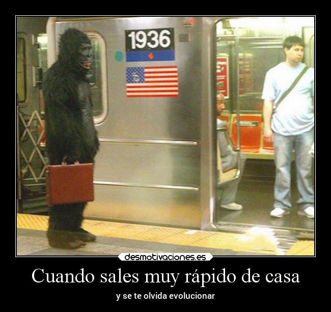 Cuando sales muy rápido de casa -