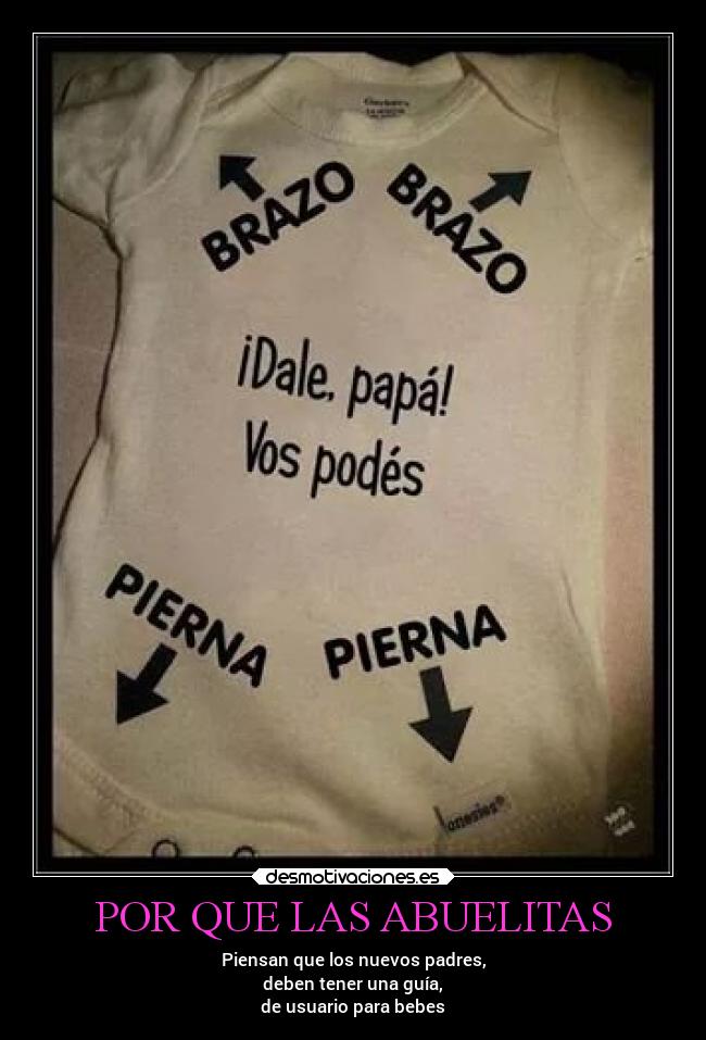 POR QUE LAS ABUELITAS - Piensan que los nuevos padres,
deben tener una guía,
de usuario para bebes