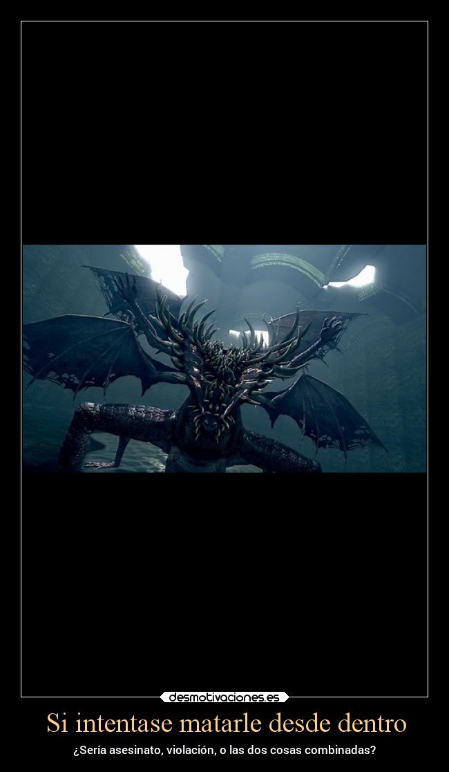 Si intentase matarle desde dentro - ¿Sería asesinato, violación, o las dos cosas combinadas?