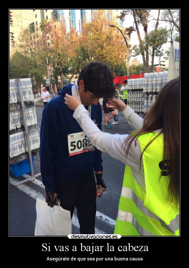 Si vas a bajar la cabeza -