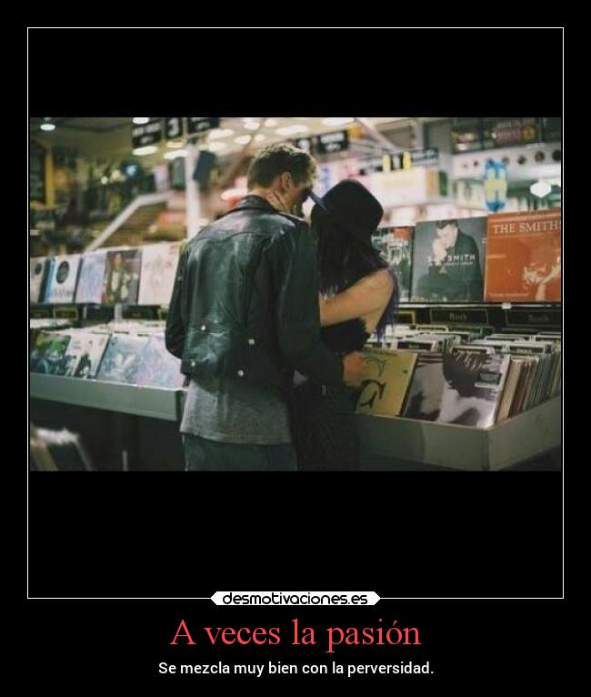 A veces la pasión - Se mezcla muy bien con la perversidad.