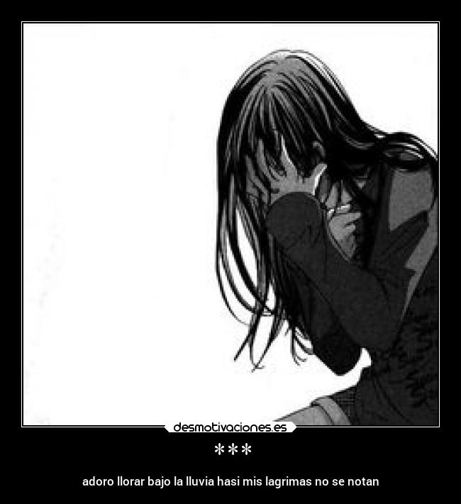 *** - adoro llorar bajo la lluvia hasi mis lagrimas no se notan