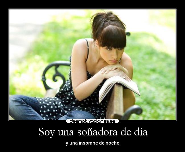 Soy una soñadora de día - y una insomne de noche