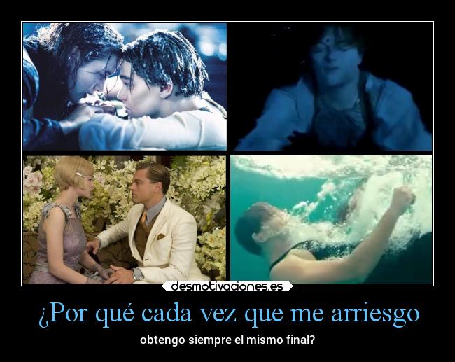 ¿Por qué cada vez que me arriesgo - obtengo siempre el mismo final?