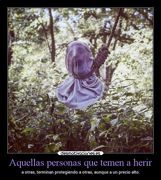 Aquellas personas que temen a herir -