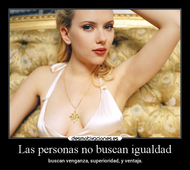 Las personas no buscan igualdad -