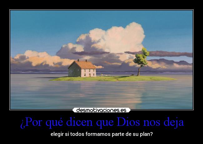 ¿Por qué dicen que Dios nos deja - elegir si todos formamos parte de su plan?