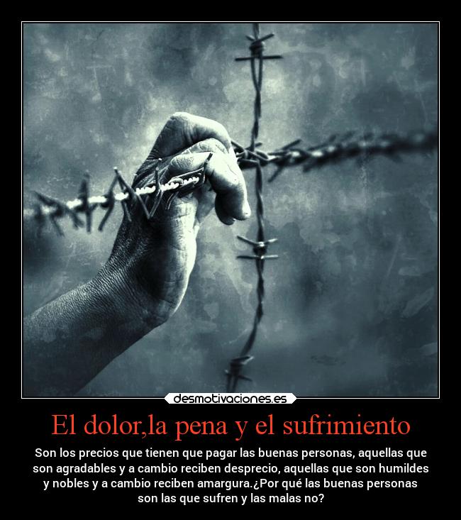 carteles dolor sufrimiento pena noble humilde buenaspersonas malaspersonas amargura desprecio desmotivaciones