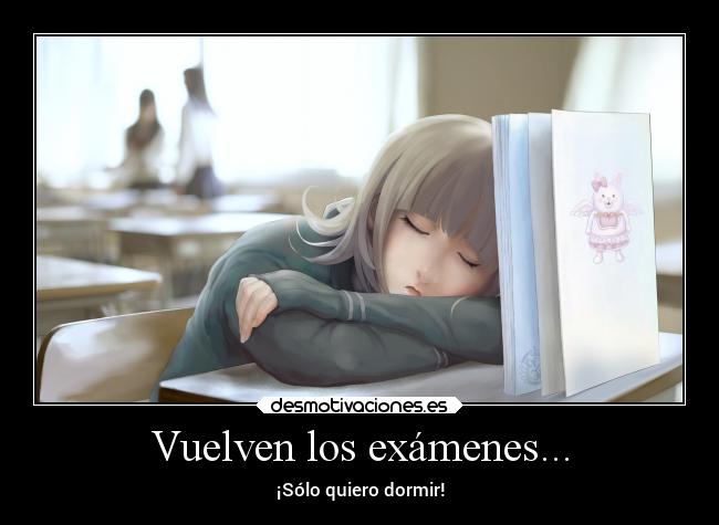 Vuelven los exámenes... - ¡Sólo quiero dormir!