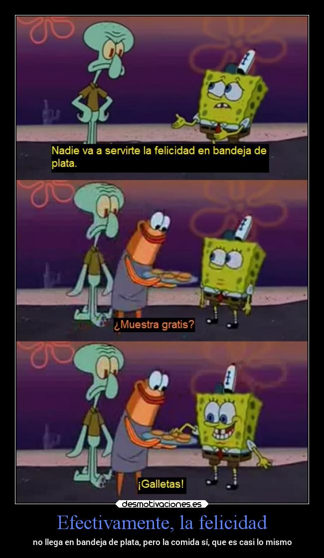 Efectivamente, la felicidad - no llega en bandeja de plata, pero la comida sí, que es casi lo mismo