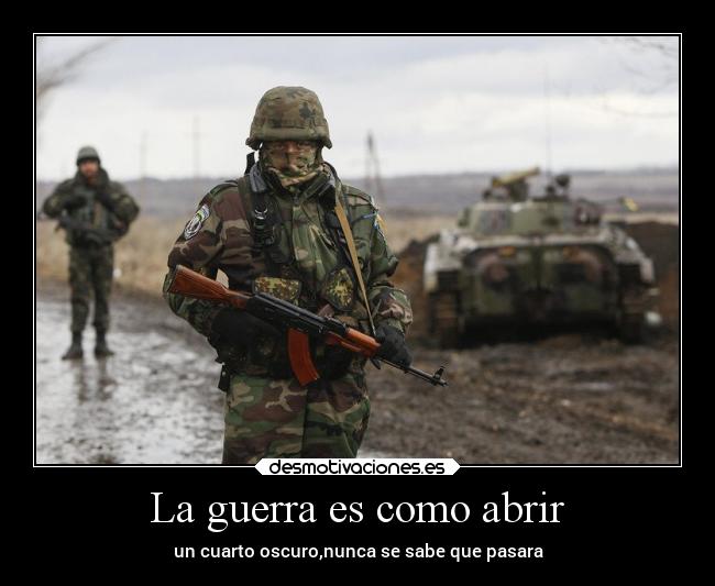 La guerra es como abrir -