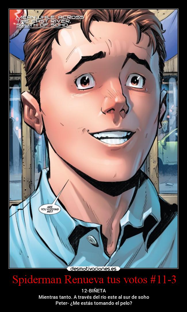 Spiderman Renueva tus votos #11-3 - 12-BIÑETA
Mientras tanto. A través del río este al sur de soho
Peter- ¿Me estás tomando el pelo?