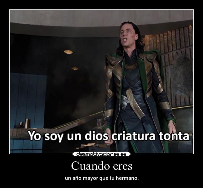 Cuando eres - un año mayor que tu hermano.