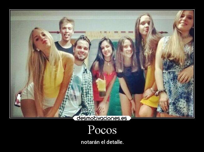 Pocos - notarán el detalle.